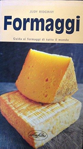 Formaggi. Guida ai formaggi di tutto il mondo. Ediz. illustrata