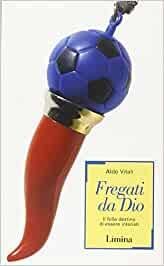 Fregati da Dio. Il folle destino di essere interisti