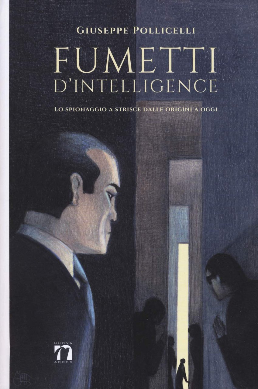Fumetti d'intelligence. Lo spionaggio a strisce dalle origini a oggi. …