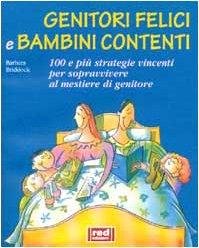 Genitori felici e bambini contenti. 100 e più strategie vincenti …