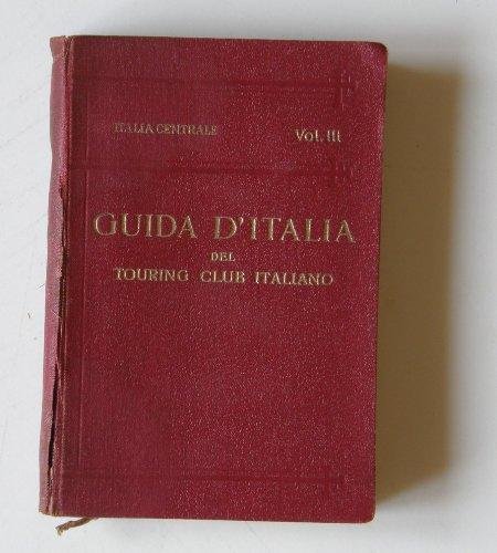 Guida d'Italia del Touring Club Italiano, ITALIA CENTRALE: territorio a …