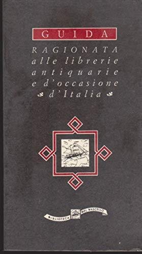 Guida Ragionata Alle Librerie Antiquarie E D'Occasione D'Italia 1992