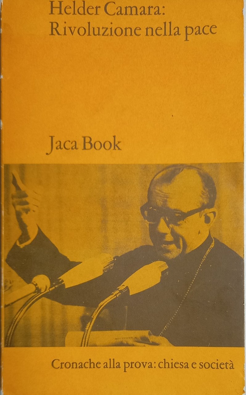 Helder Camara: rivoluzione nella pace - cronache alla prova: chiesa …