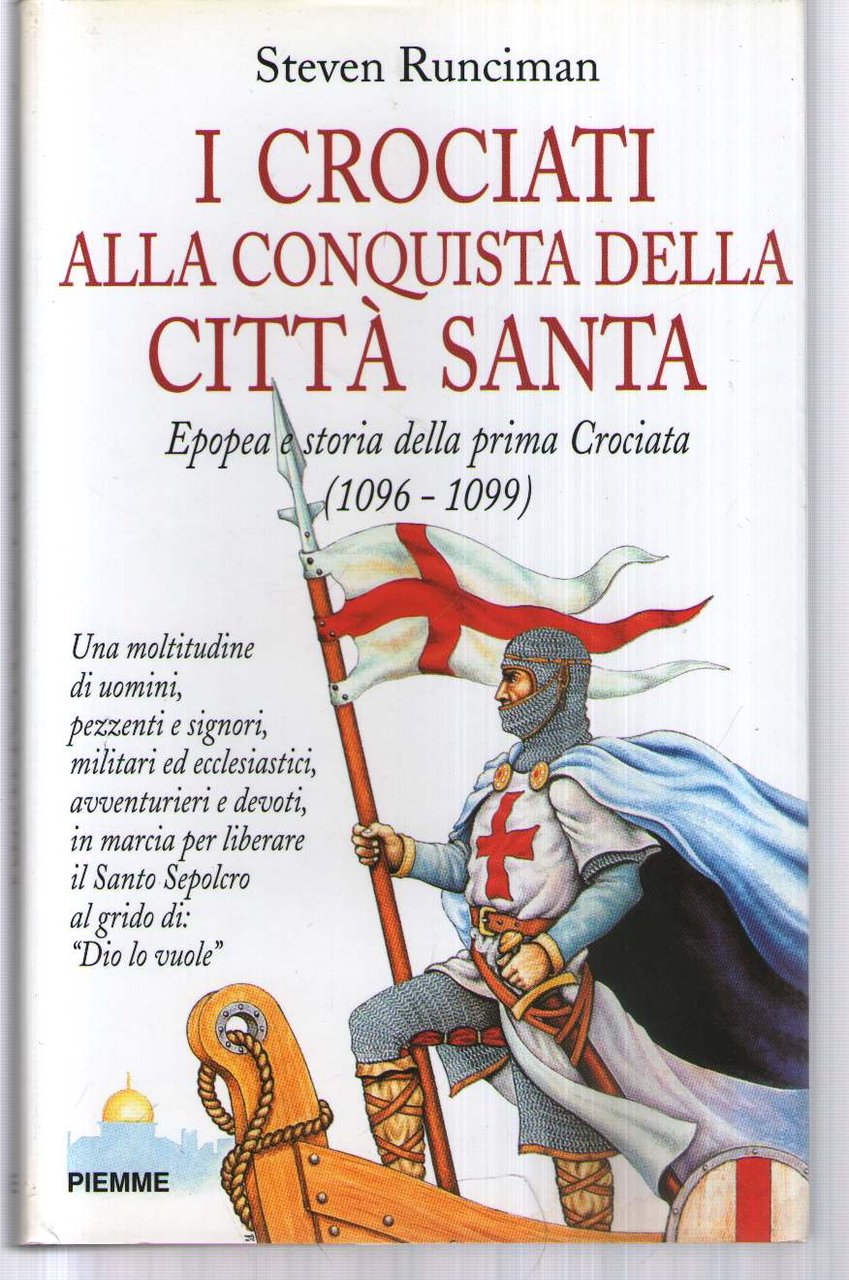 I crociati alla conquista della città santa. Epopea e storia …