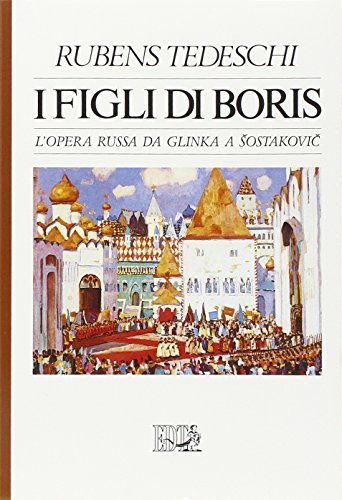 I figli di Boris. L'opera russa da Glinka a Sostakovic