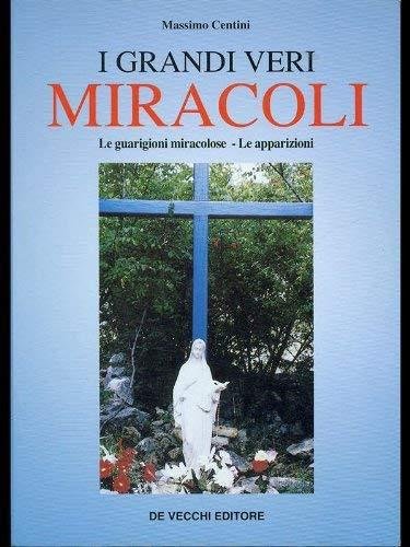 I grandi veri miracoli. Le guarigioni miracolose. Le apparizioni