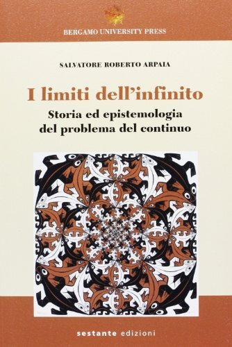 I limiti dell'infinito. Storia ed epistemologia del problema del continuo