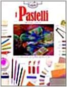 I pastelli. Ediz. illustrata