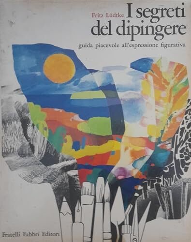 I segreti del dipingere-guida piacevole all'espressione figurativa