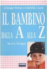 Il bambino dalla A alla Z. Da 0 a 12 …