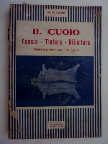 IL CUOIO. CONCIA - TINTURA - RIFINITURA. Manuale pratico"