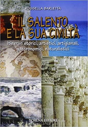 Il Salento e la sua civilta : itinerari storici, artistici, …