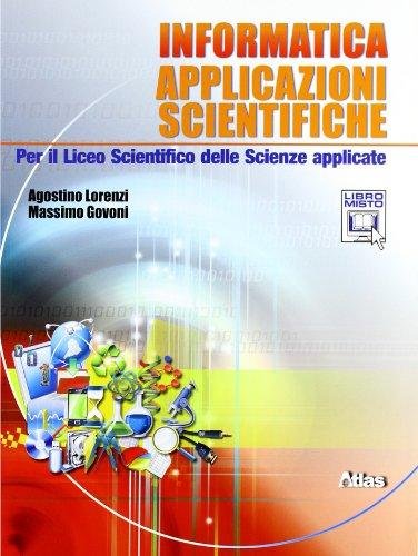 Informatica. Applicazioni scientifiche. Per il Liceo scientifico. Con espansione online