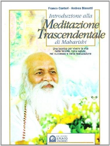 Introduzione alla meditazione trascendentale di Maharishi. Una tecnica per vivere …