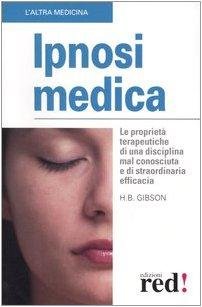 Ipnosi medica. Le proprietà terapeutiche di una disciplina mal conosciuta …