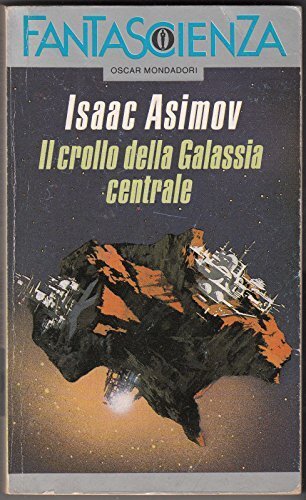 Isaac Asimov. Il Crollo Della Galassia Centrale Ed. Oscar Mondadori …