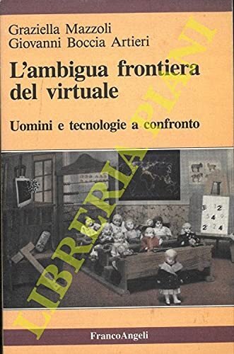 L'ambigua frontiera del virtuale. Uomini e tecnologie a confronto