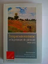 L'impressionnisme et la peinture de plein air 1860-1914,dictionnaire histoire et …