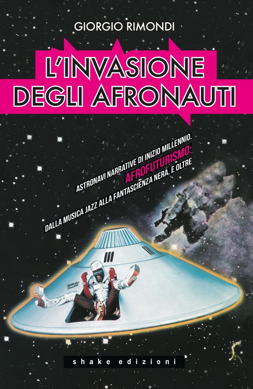 L'invasione degli afronauti. Astronavi narrative di inizio millennio. Afrofuturismo: dalla …