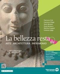 La bellezza resta. Arte Architettura Patrimonio. Per le Scuole superiori. …