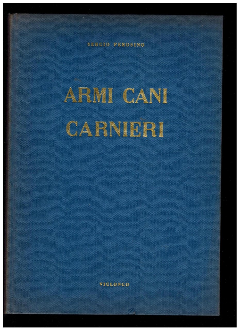 La caccia moderna in Italia. Armi cani carnieri.