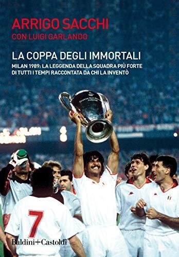 La coppa degli immortali. Milan 1989: la leggenda della squadra …