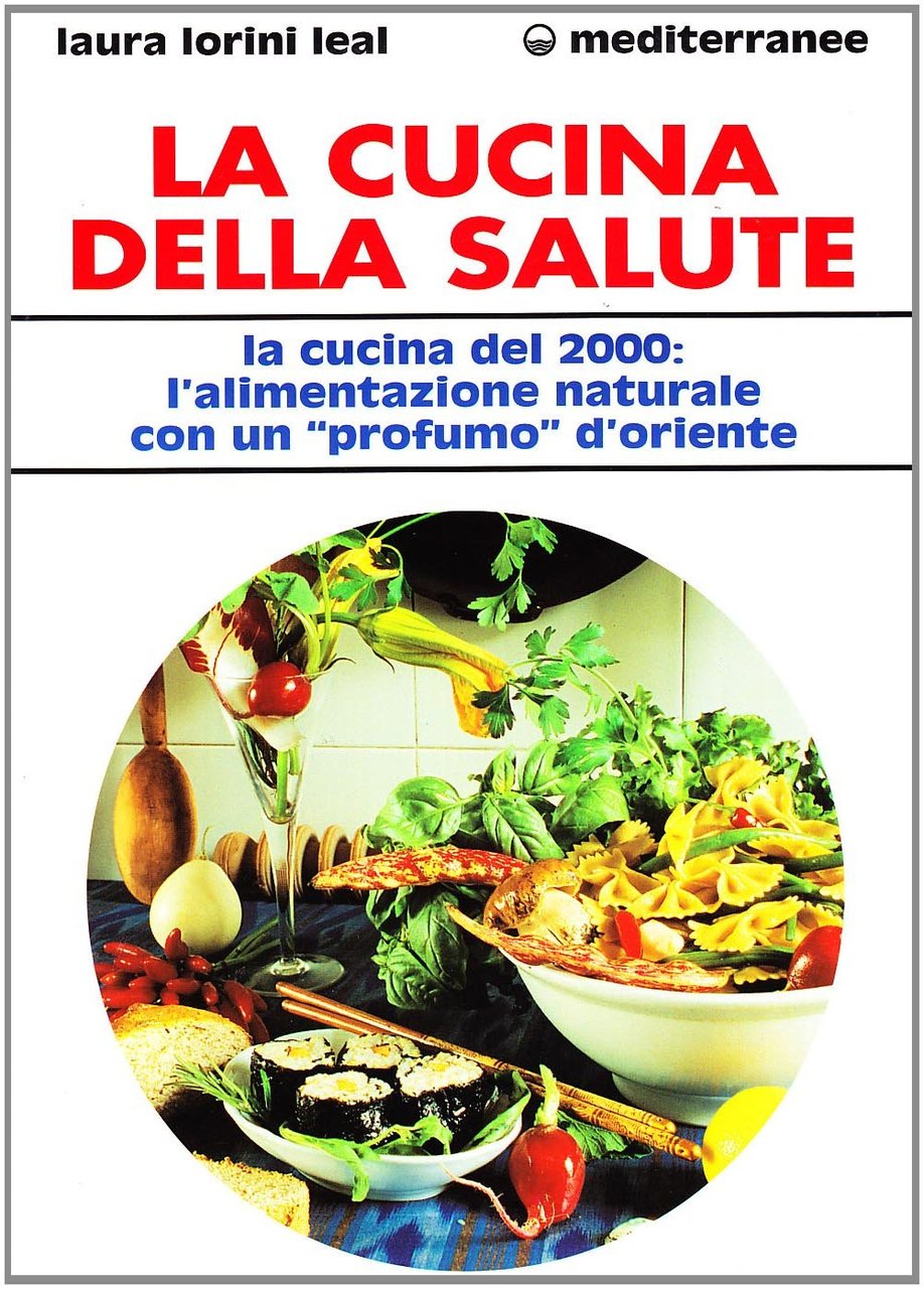 La cucina della salute. La cucina del 2000: l'alimentazione naturale …