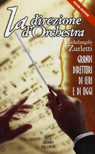 La direzione d'orchestra. Grandi direttori di ieri e di oggi