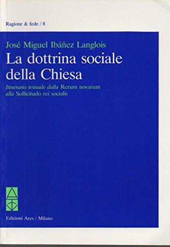 La dottrina sociale della Chiesa. Itinerario testuale dalla «Rerum novarum» …