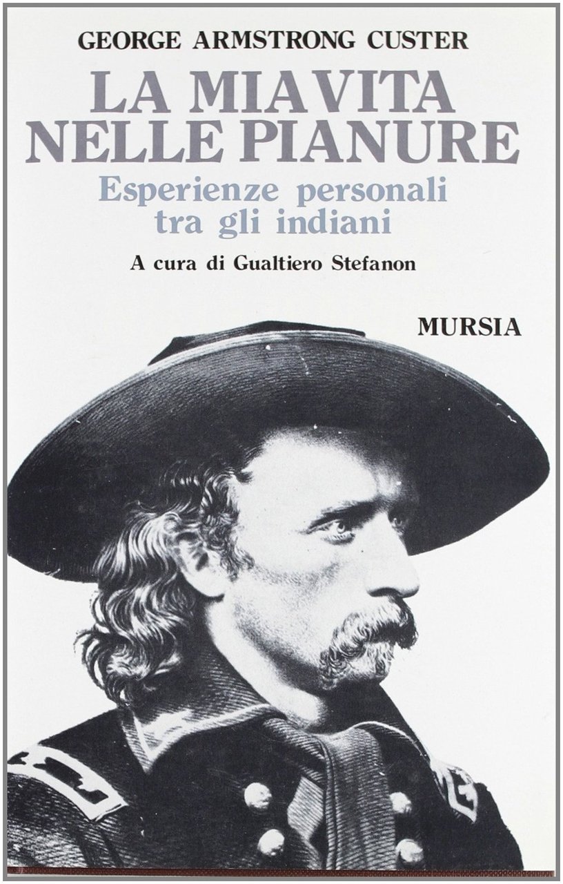 La mia vita nelle pianure. Esperienze personali tra gli indiani