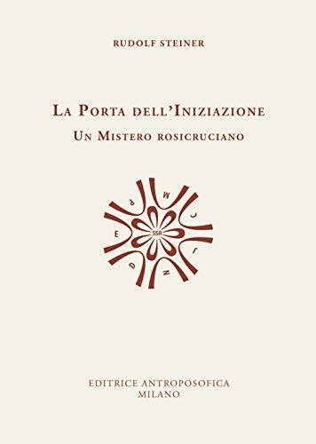 La porta dell'iniziazione. Un mistero rosicruciano. Testo tedesco a fronte. …