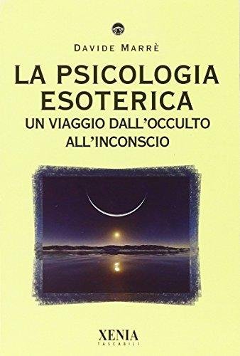 La psicologia esoterica. Un viaggio dall'occulto all'inconscio