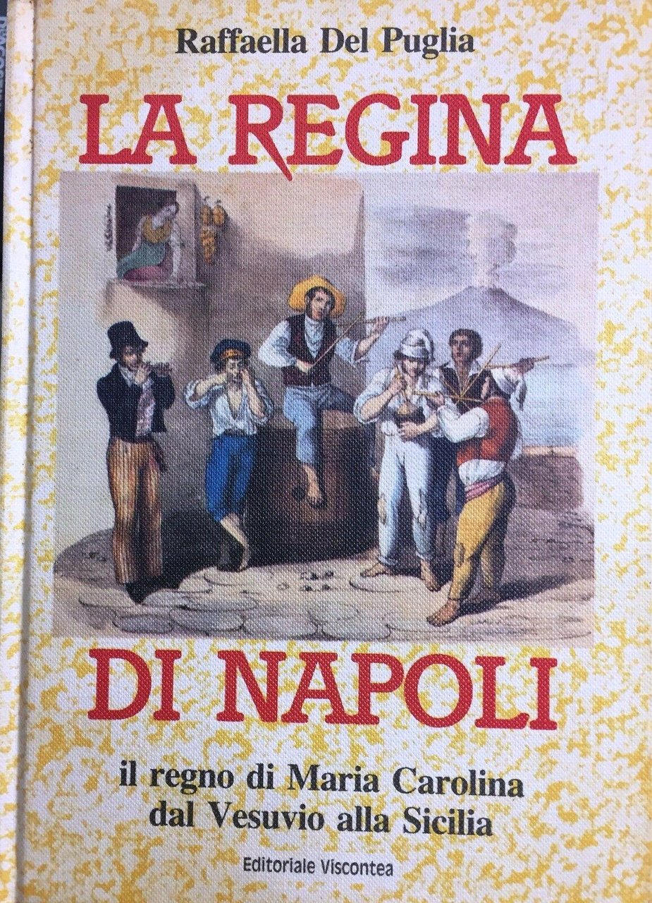 La regina di Napoli il regno di Maria Carolina dal …