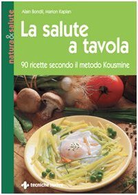 La salute a tavola. 90 ricette secondo il metodo Kousmine