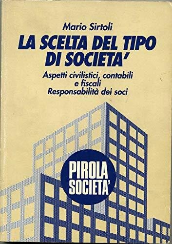 La scelta del tipo di società. Aspetti civilistici, contabili e …