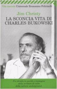 La sconcia vita di Charles Bukowski