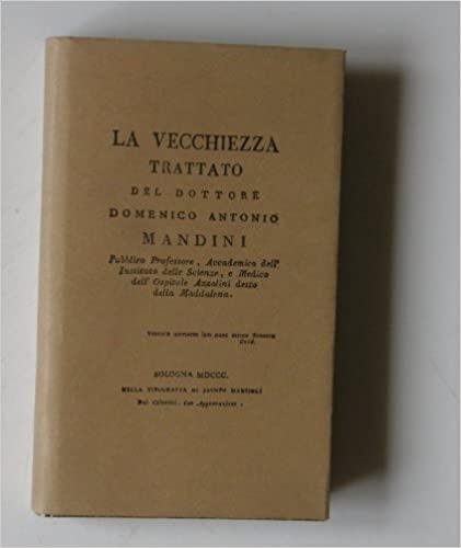 La vecchiezza trattato del dottore Domenico Antonio Mandini