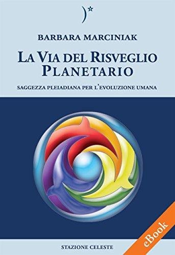 La via del risveglio planetario. Saggezza pleiadiana per l'evoluzione umana