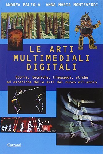 Le arti multimediali digitali. Storia, tecniche, linguaggi, etiche ed estetiche …