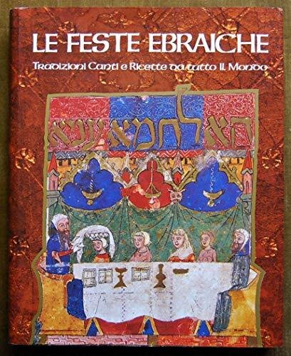 Le feste ebraiche. Tradizioni canti e ricette da tutto il …