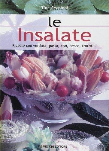 Le insalate. Ricette con verdura, pasta, riso, pesce, frutta...