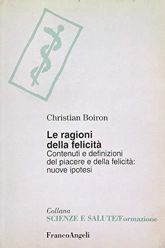 Le ragioni della felicità. Contenuti e definizioni del piacere e …