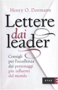 Lettere dai leader. Consigli per l'eccellenza dai personaggi più influenti …