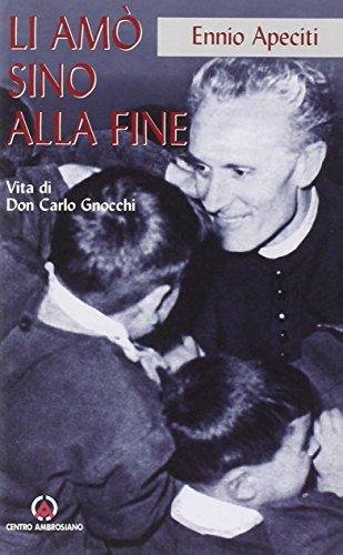 Li amò sino alla fine. Vita di Don Carlo Gnocchi