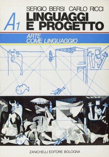Linguaggi e progetto. Vol. A1: Arte come linguaggio. Per i …