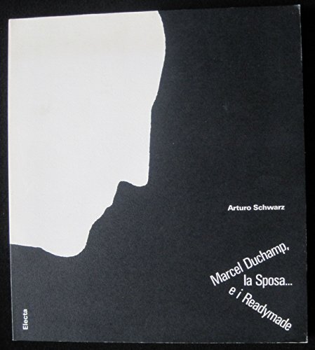 Marcel Duchamp, la sposa.. E i Readymade. Ediz. illustrata