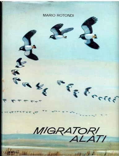 Migratori alati; le migrazioni degli uccelli in relazione all'esercizio della …