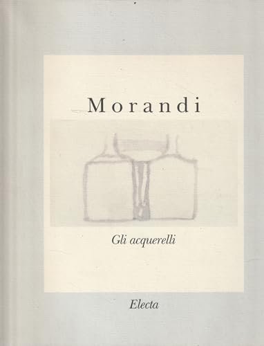 Morandi. Gli acquerelli. Catalogo della mostra. Ediz. illustrata