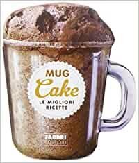 Mug cake. Le migliori ricette