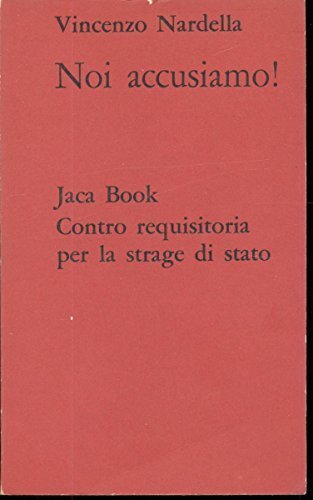 Noi accusiamo! Contro requisitoria per le stragi di stato.